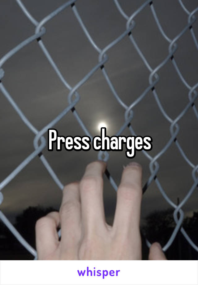 Press charges