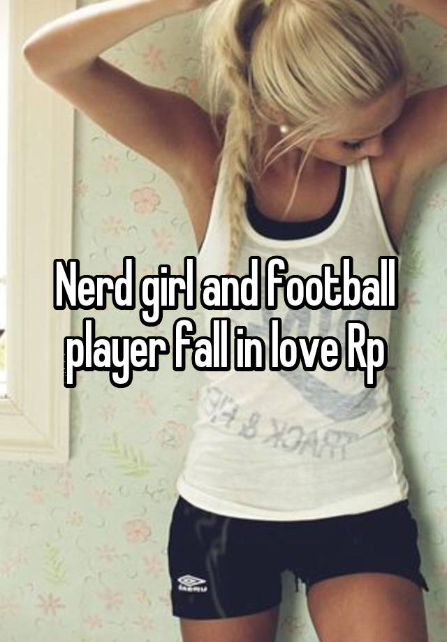 Nerd girl and football player fall in love Rp