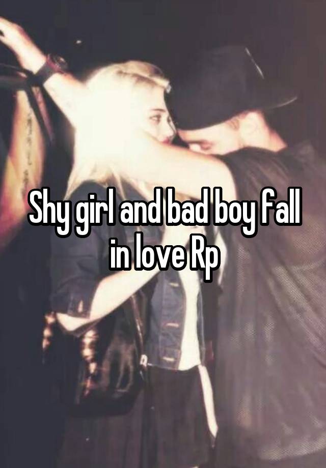 Shy girl and bad boy fall in love Rp