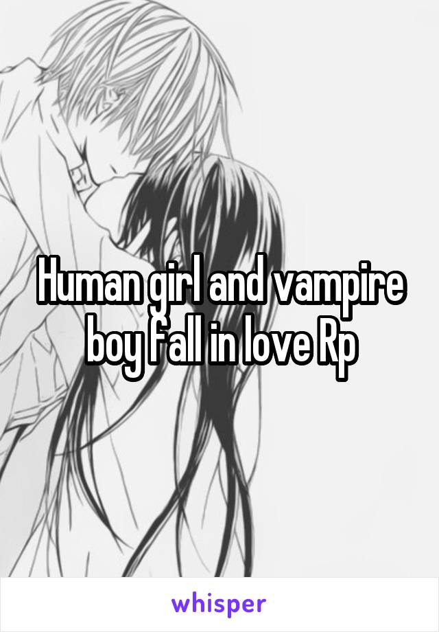 Human girl and vampire boy fall in love Rp