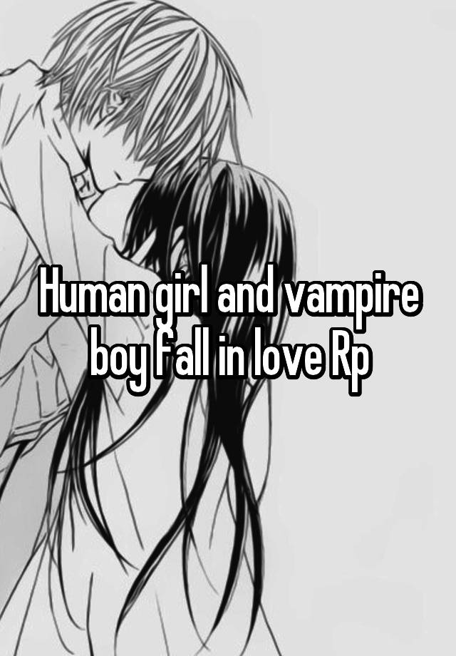 Human girl and vampire boy fall in love Rp