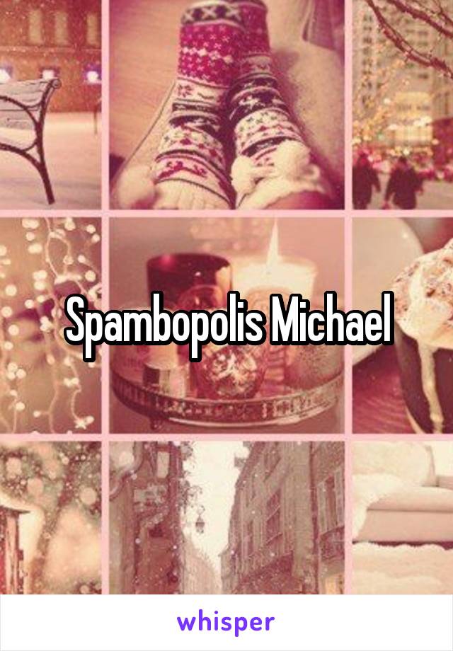 Spambopolis Michael