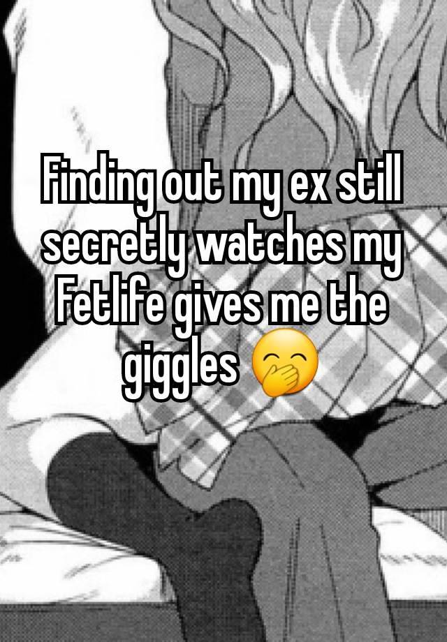 Finding out my ex still secretly watches my Fetlife gives me the giggles 🤭