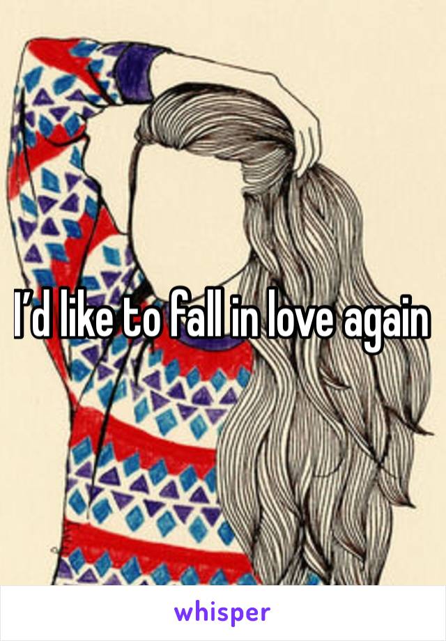 I’d like to fall in love again