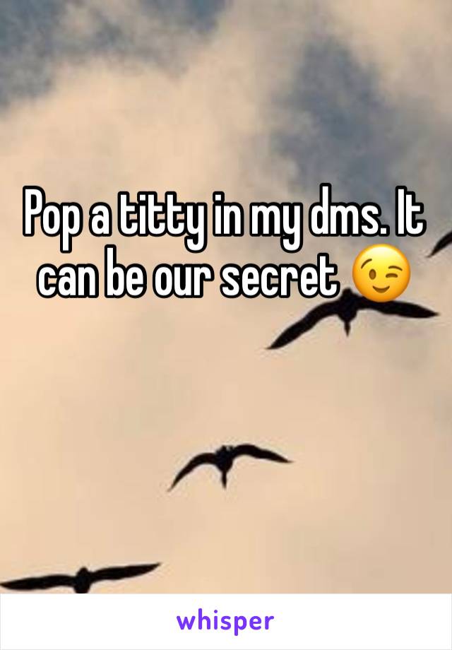 Pop a titty in my dms. It can be our secret 😉