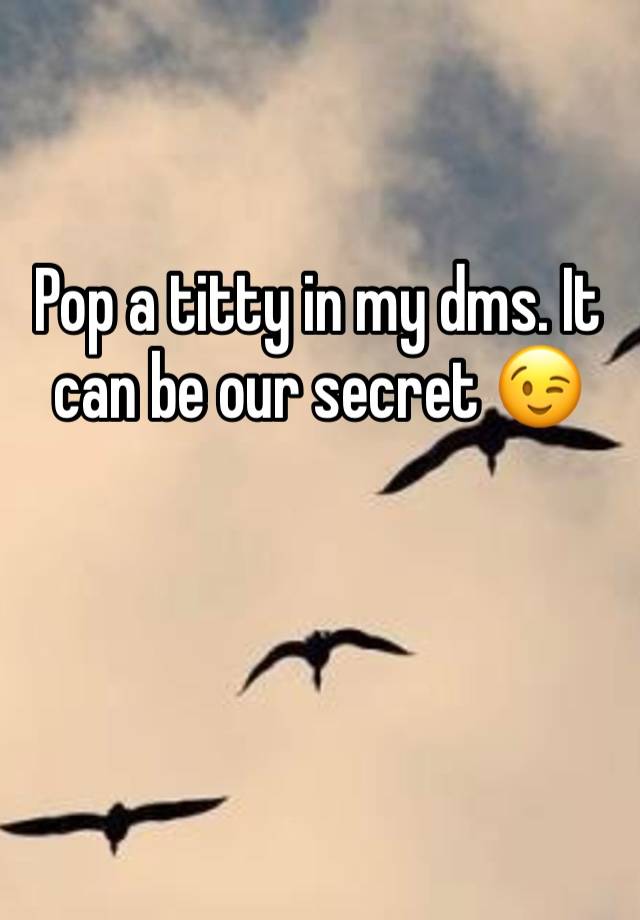 Pop a titty in my dms. It can be our secret 😉