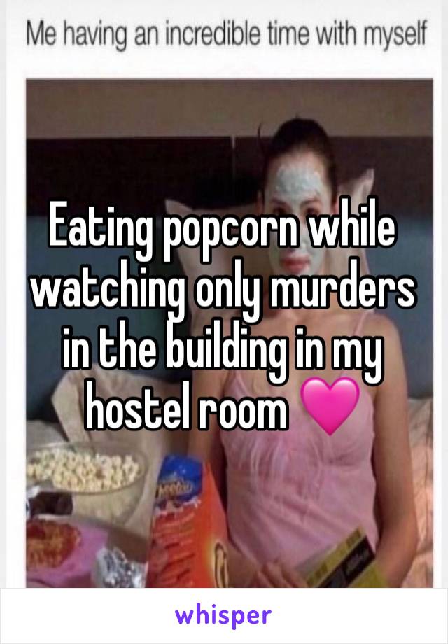 Eating popcorn while watching only murders in the building in my hostel room 🩷