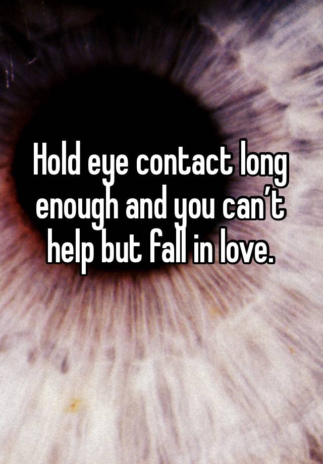 Hold eye contact long enough and you can’t help but fall in love.