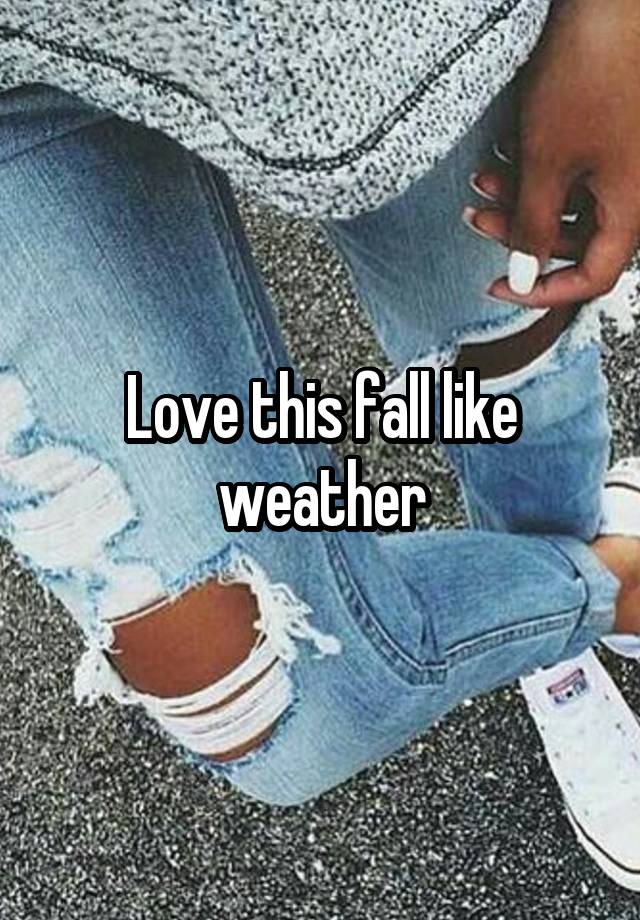 Love this fall like weather