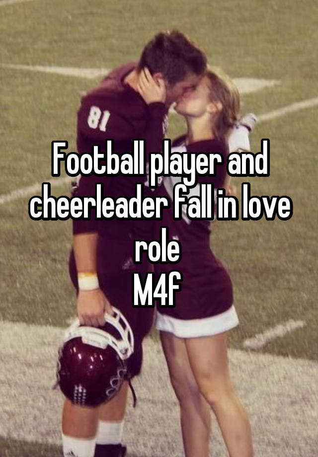 Football player and cheerleader fall in love role 
M4f 