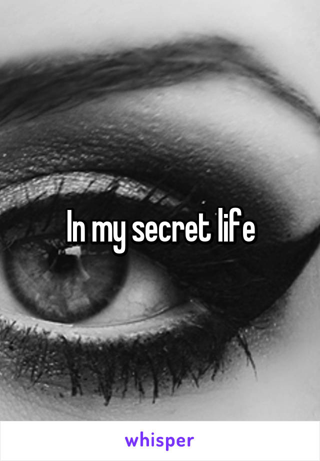 In my secret life