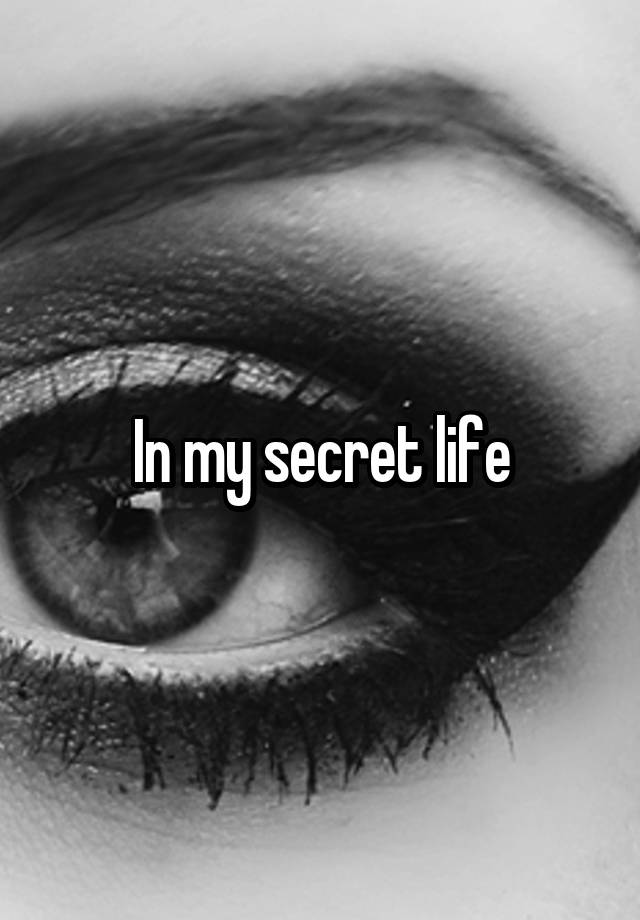 In my secret life