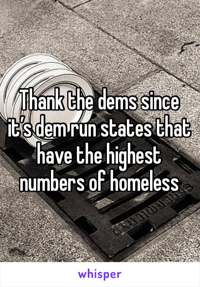 Thank the dems since it’s dem run states that have the highest numbers of homeless 