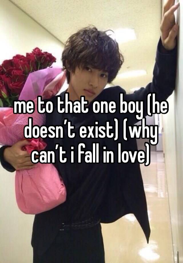 me to that one boy (he doesn’t exist) (why can’t i fall in love)