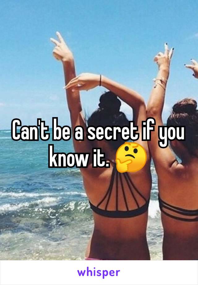 Can't be a secret if you know it. 🤔