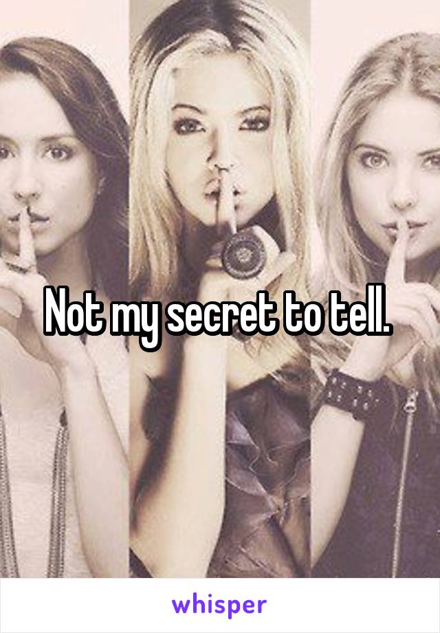 Not my secret to tell. 