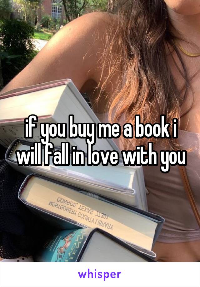 if you buy me a book i will fall in love with you