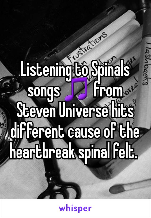Listening to Spinals songs 🎵  from Steven Universe hits different cause of the heartbreak spinal felt. 