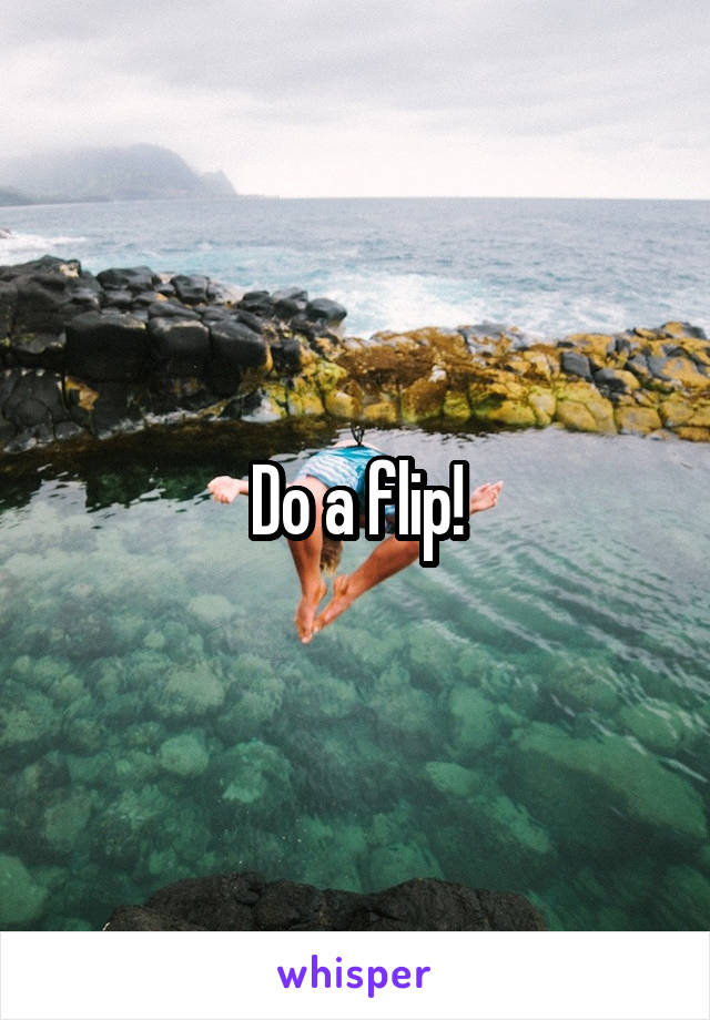 Do a flip!