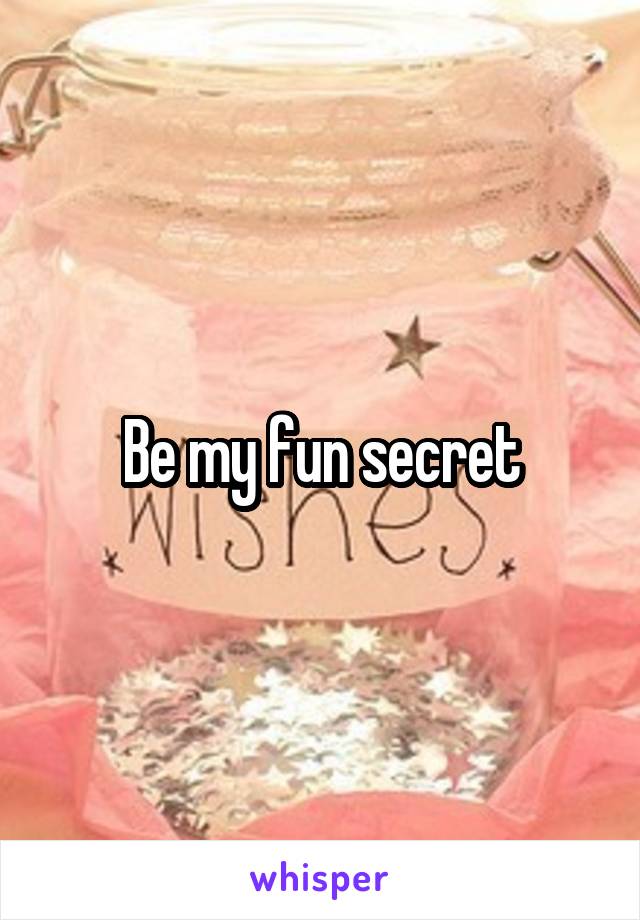 Be my fun secret