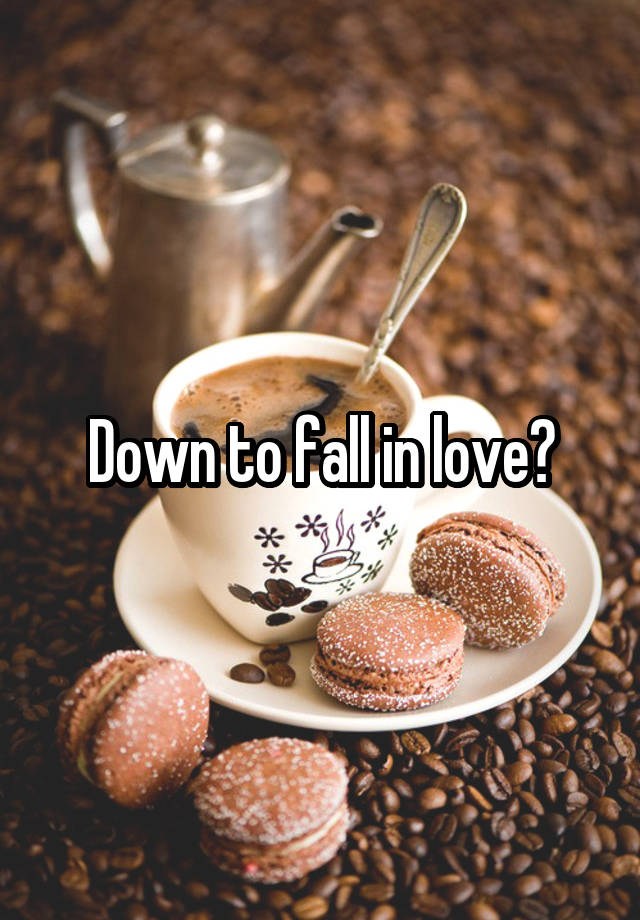 Down to fall in love?