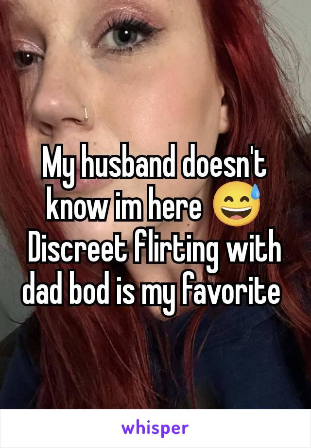 My husband doesn't know im here 😅 Discreet flirting with dad bod is my favorite 