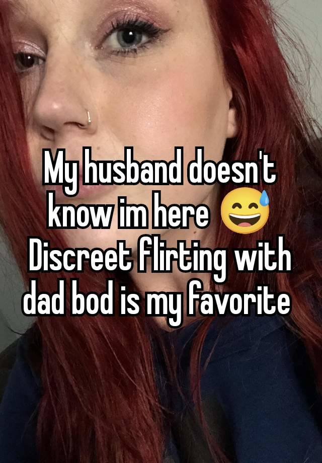 My husband doesn't know im here 😅 Discreet flirting with dad bod is my favorite 