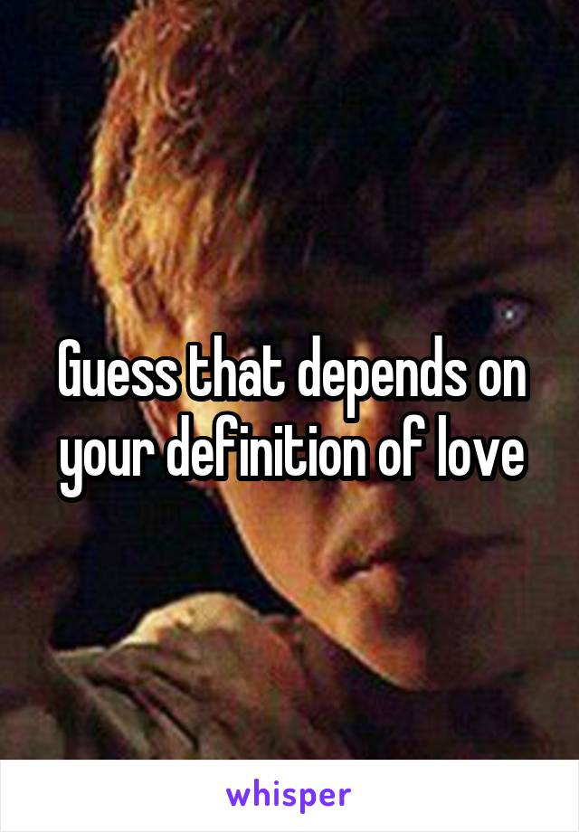 Guess that depends on your definition of love