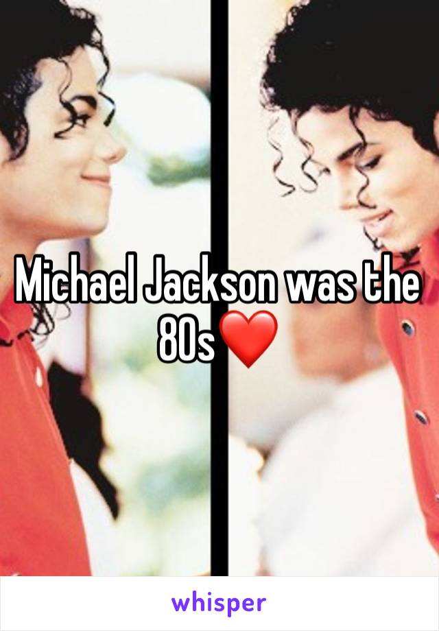 Michael Jackson was the 80s❤️