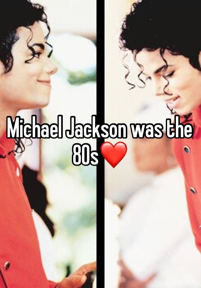 Michael Jackson was the 80s❤️