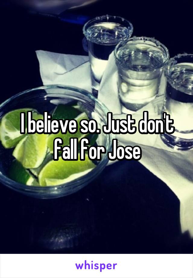 I believe so. Just don't fall for Jose