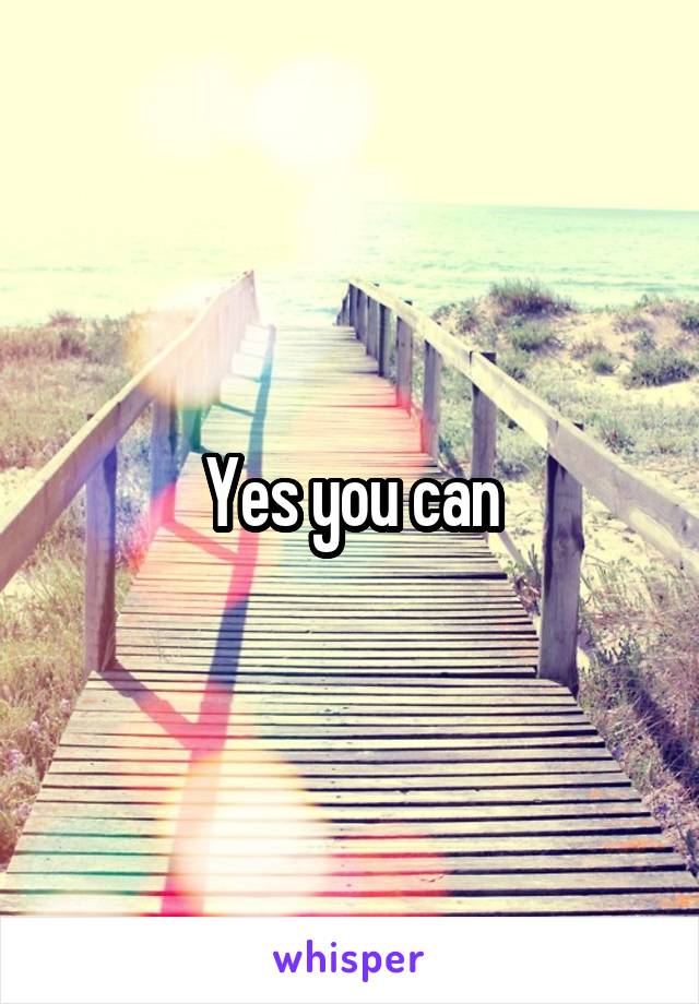 Yes you can