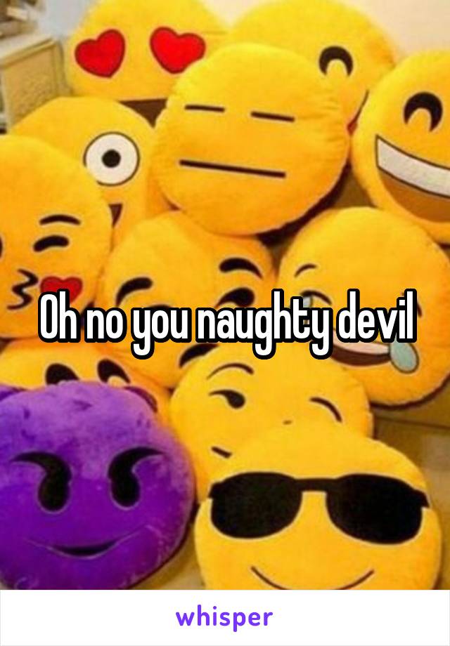 Oh no you naughty devil