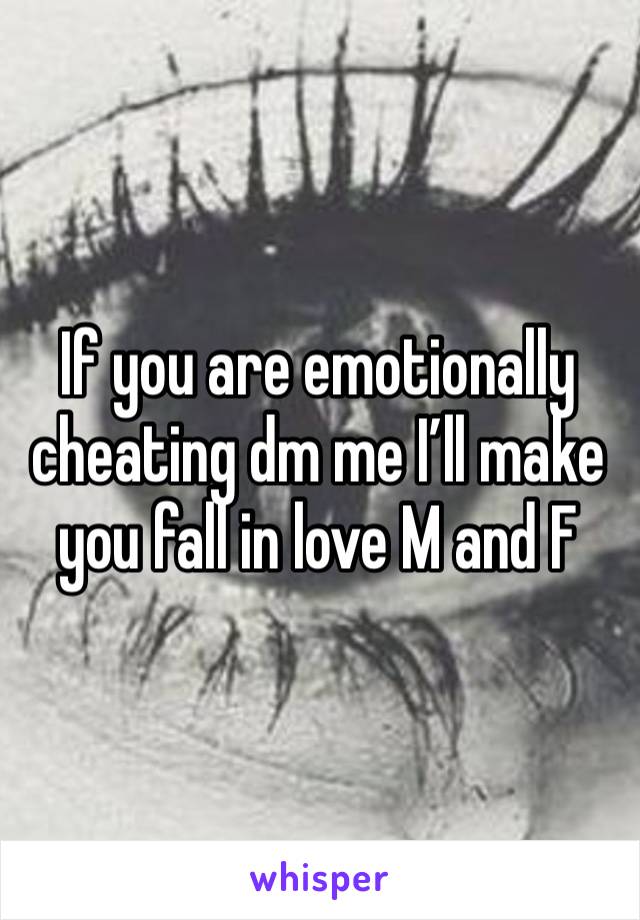 If you are emotionally cheating dm me I’ll make you fall in love M and F 