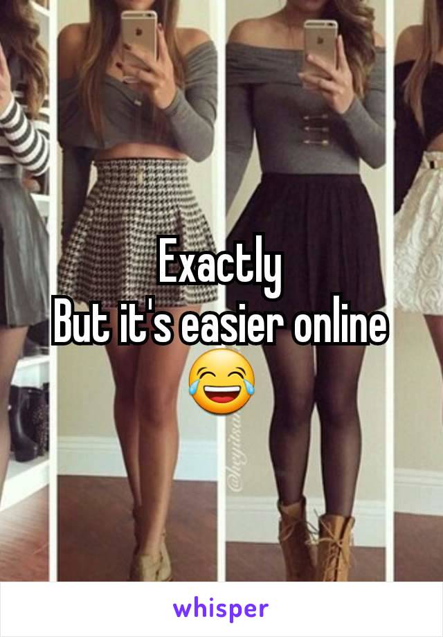 Exactly
But it's easier online 😂