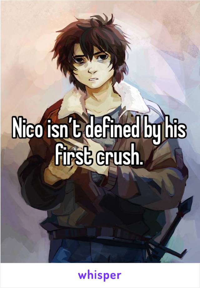 Nico isn’t defined by his first crush.