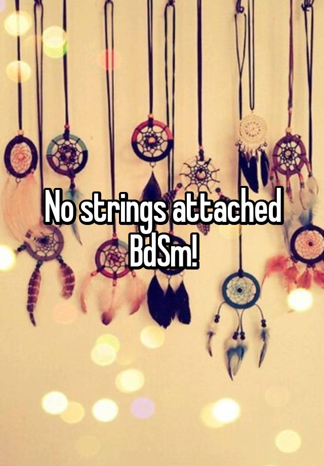 No strings attached BdSm!