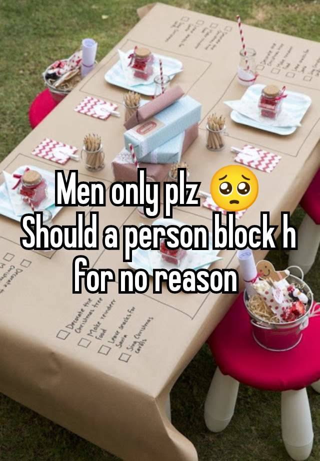 Men only plz 🥺
Should a person block h for no reason 