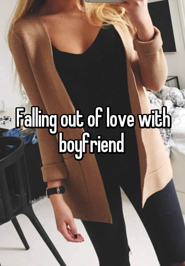 Falling out of love with boyfriend 