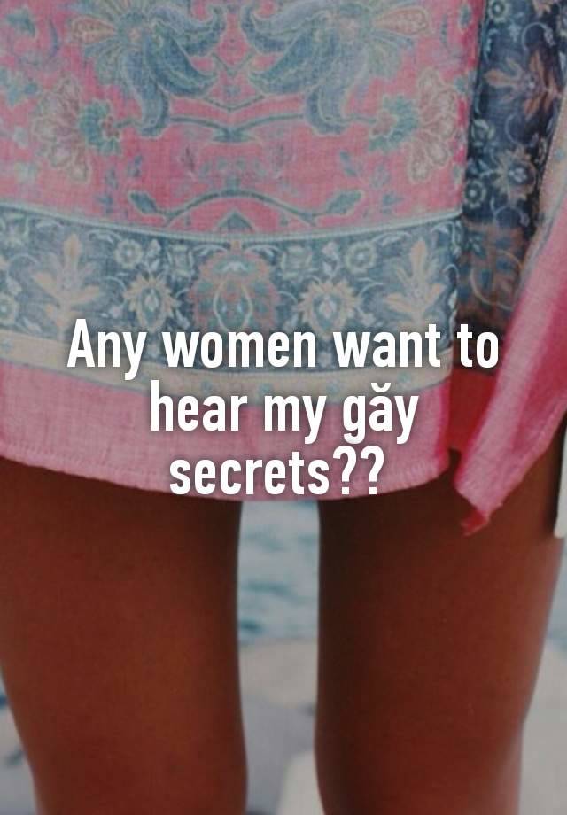 Any women want to hear my găy secrets?? 