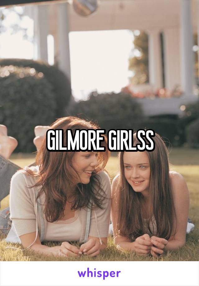 GILMORE GIRLSS