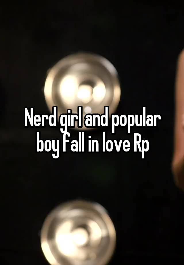 Nerd girl and popular boy fall in love Rp