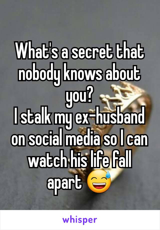 What's a secret that nobody knows about you?
I stalk my ex-husband on social media so I can watch his life fall apart 😅