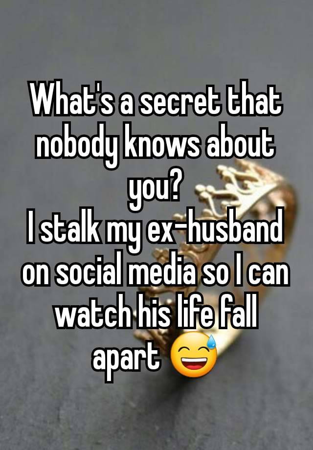 What's a secret that nobody knows about you?
I stalk my ex-husband on social media so I can watch his life fall apart 😅