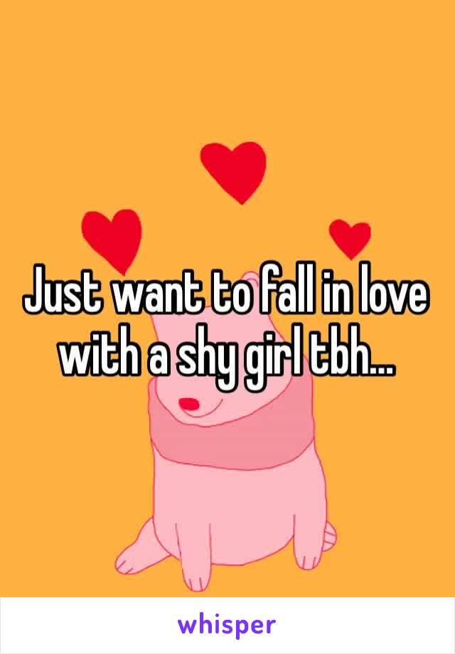 Just want to fall in love with a shy girl tbh…