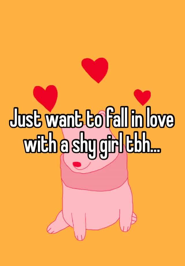 Just want to fall in love with a shy girl tbh…