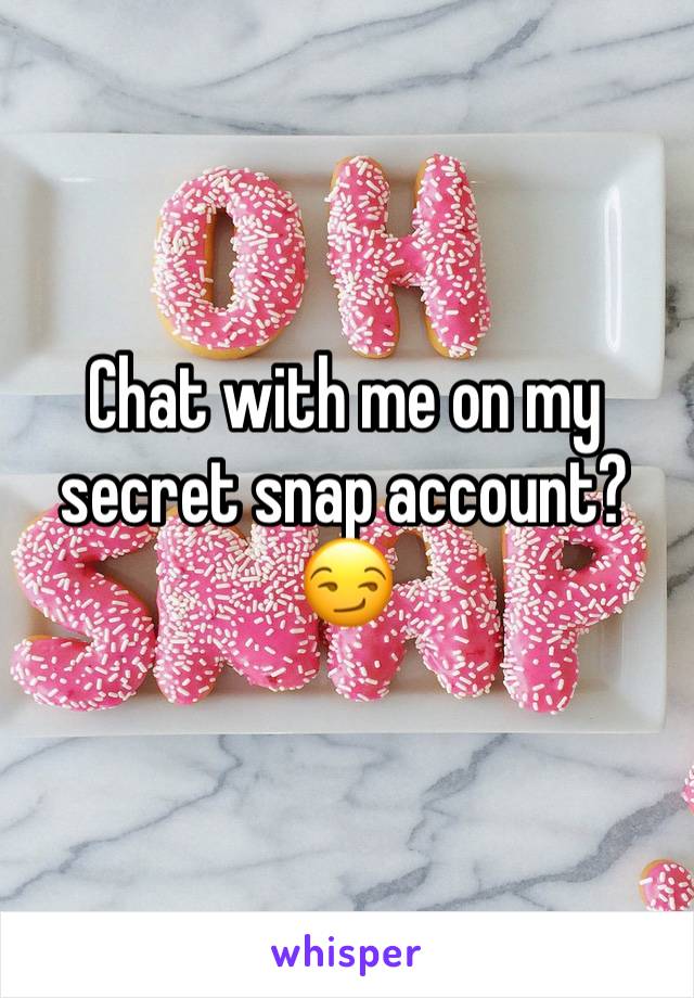 Chat with me on my secret snap account? 😏