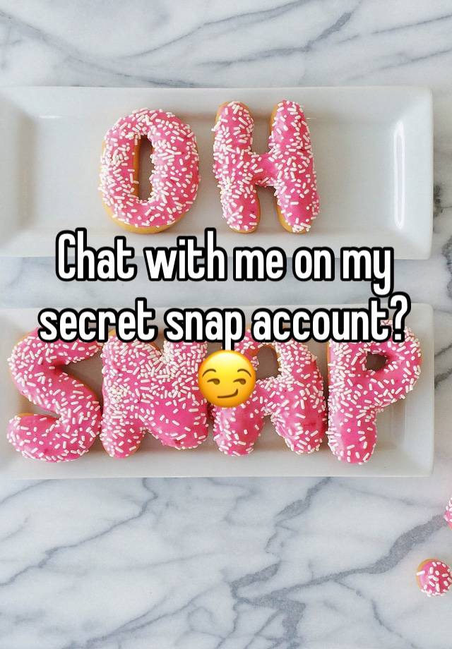 Chat with me on my secret snap account? 😏