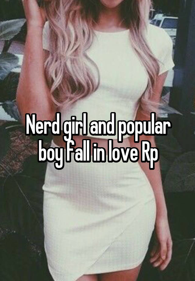 Nerd girl and popular boy fall in love Rp