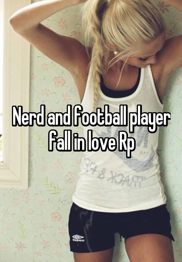 Nerd and football player fall in love Rp